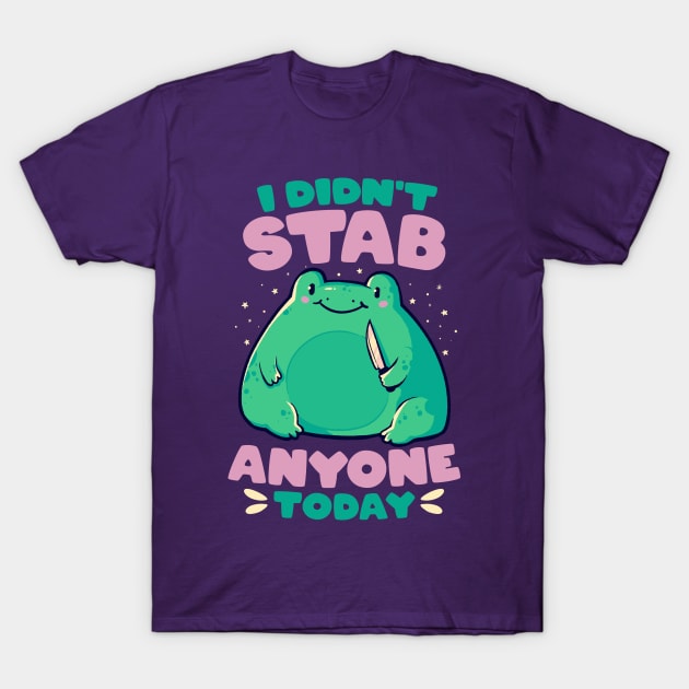 I Didn't Stab Anyone Today - Funny Cute Frog Gift T-Shirt by eduely